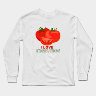 I Love Tomatoes! Long Sleeve T-Shirt